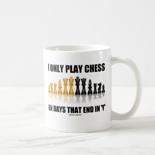 Mug Je joue seulement aux échecs les jours qui
