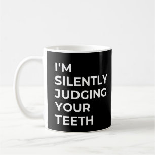 Mug Je juge silencieusement vos dents dentistes drôles