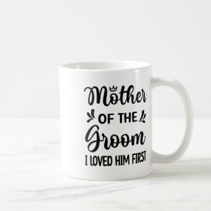 Mug Je l'ai aimé en premier Mère du marié Maman du mar
