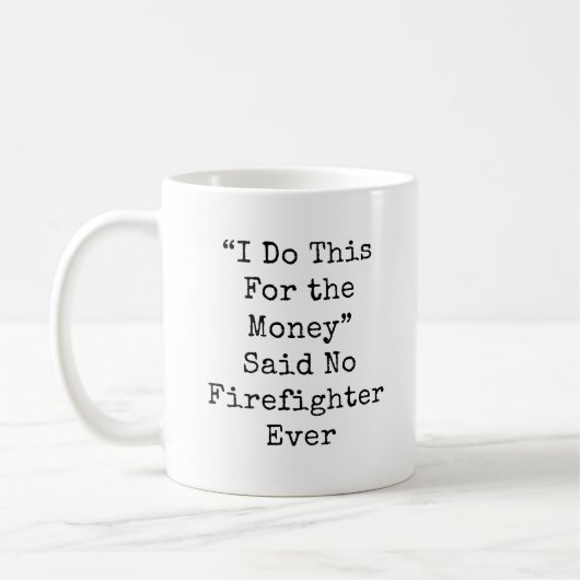 Mug Je le fais pour l'argent...Pompier (Gauche)