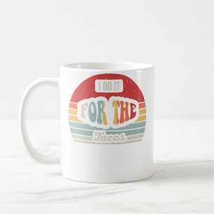 Mug Je le fais pour les tacos drôle
