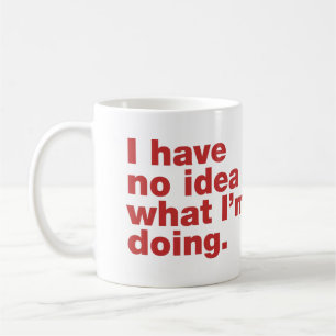 Mug Je n'ai aucune idée de ce que je fais