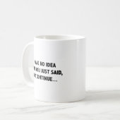 Mug Je N'Ai Aucune Idée De Ce Que Tu Viens De Dire, Ma (Devant gauche)