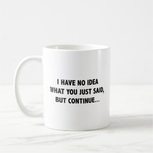 Mug Je n'ai aucune idée de ce que vous venez de dire, 