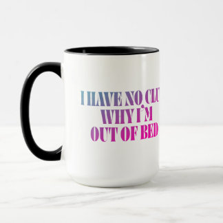 Mug Je n'ai aucune idée Pourquoi je suis hors de lit d
