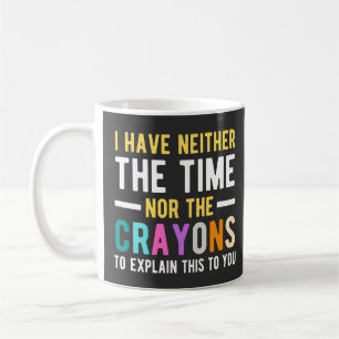 Mug je n'ai ni le temps ni les crayons pour expliquer