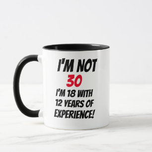 Mug Je n'ai pas 30 ans, j'ai 18 ans avec 12 ans d'expé