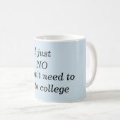 Mug - Je n'ai pas besoin d'aller à l'université (Devant droit)