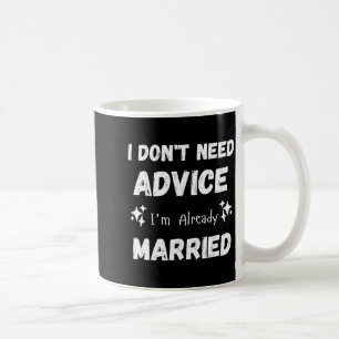 Mug Je n'ai pas besoin de conseils, je suis déjà marié