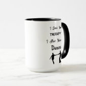 Mug Je n'ai pas besoin de thérapie, je dois juste dans (Devant droit)