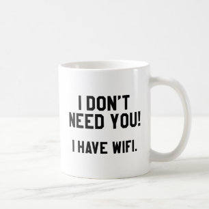 Mug Je n'ai pas besoin de toi ! J'Ai Le Wifi