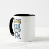 Mug Je n'ai pas besoin de votre chat d'attitude (Devant gauche)