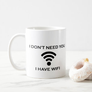 MUG JE N'AI PAS BESOIN DE VOUS QUE J'AI DU CAFÉ WIFI