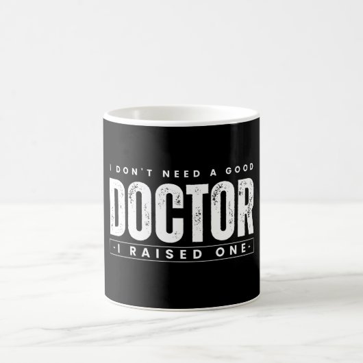 Mug Je n'ai pas besoin d'un bon docteur que j'ai élevé (Centre)