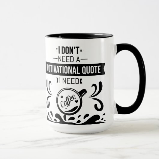 Mug Je n'ai pas besoin d'une citation motivationnelle  (Droite)