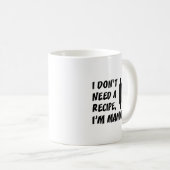 Mug Je n'ai pas besoin d'une recette que je suis (Devant droit)