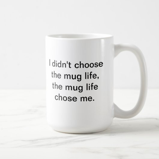 Mug Je n'ai pas choisi la vie de tasse…. (Droite)