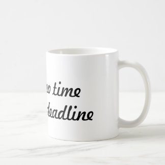 Mug Je n'ai pas le temps d'avoir une date limite - tas