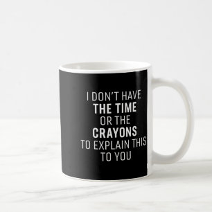 Mug Je n'ai pas le temps ni les crayons de couleur hum