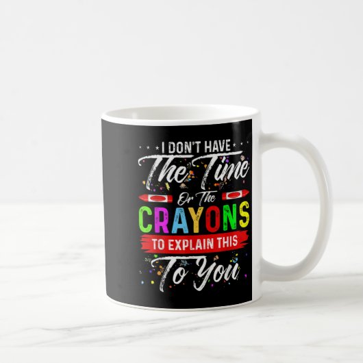 Mug Je n'ai pas le temps ni les Crayons pour expliquer (Droite)
