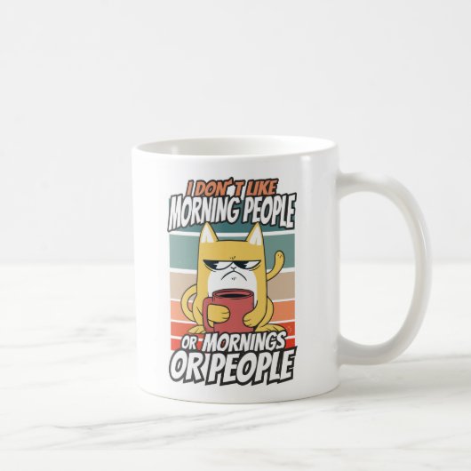 Mug Je n'aime pas les matins, les matins ou les gens (Droite)