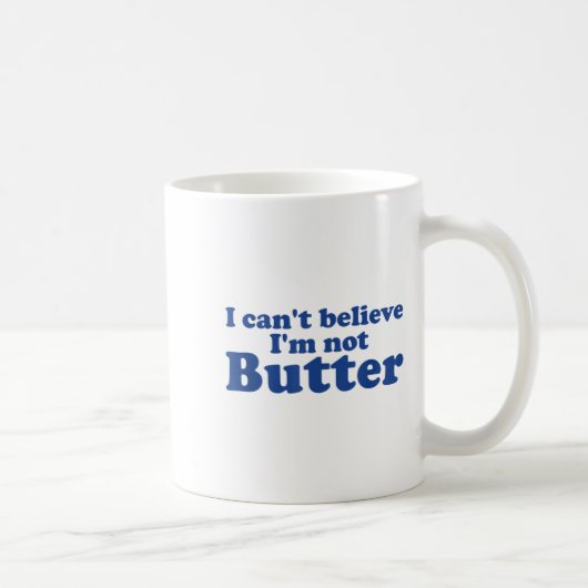 Mug Je n'arrive pas à croire que je ne sois pas Butter (Droite)