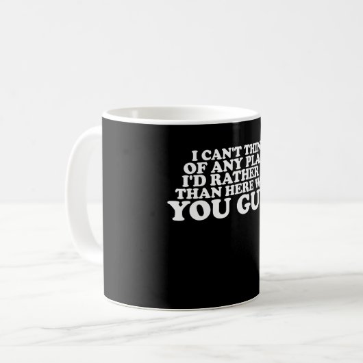 Mug Je n'arrive pas à penser à un endroit où je préfér (Devant gauche)
