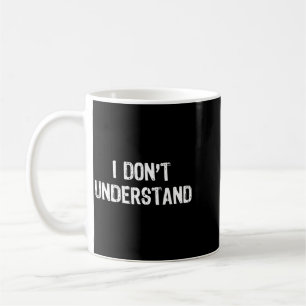 Mug Je ne comprends pas la citation drôle de mème d'hu