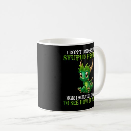 Mug Je Ne Comprends Pas Les Dragons Des Gens Stupides (Devant droit)