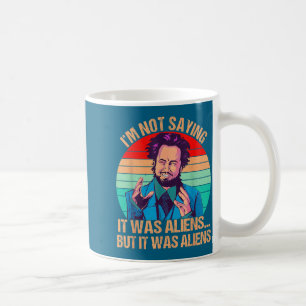 Mug Je ne dis pas que c'était des extraterrestres mais