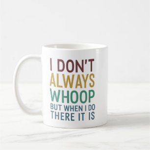 Mug Je ne dis pas toujours Whoop mais quand je le fais
