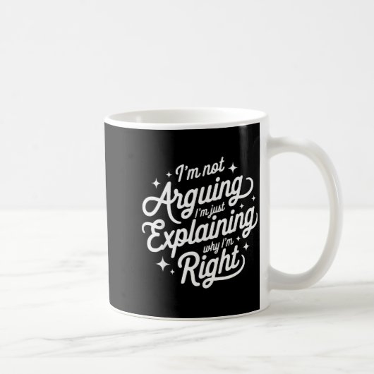 Mug Je ne discute pas, j'explique juste pourquoi j'ai (Droite)