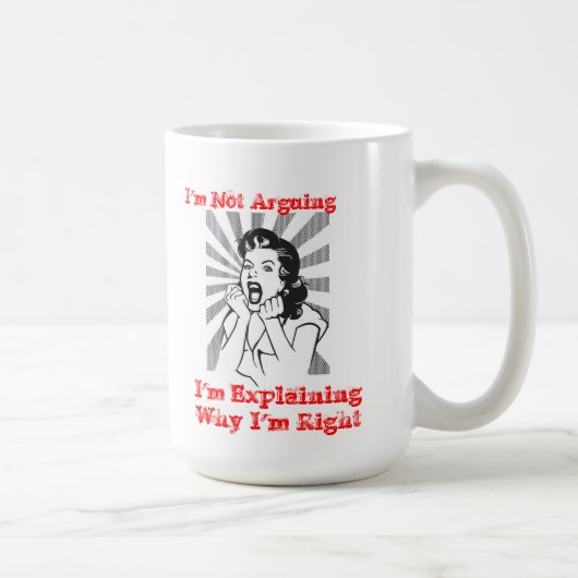 Mug Je ne discute pas - j'explique pourquoi j'ai (Droite)
