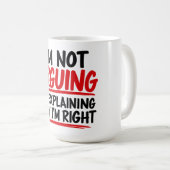 Mug Je ne discute pas, j'explique pourquoi j'ai raison (Devant droit)