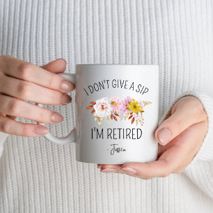 Mug Je ne donne pas de sip Je suis Retraite Femmes Hom