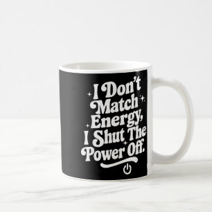 Mug Je ne fais pas correspondre l'énergie je ferme le