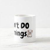 Mug Je ne fais pas les matins. Mignonne chien.. Chien (Centre)