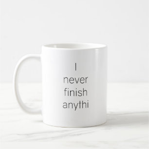 Mug Je ne finis jamais quoi que ce soit