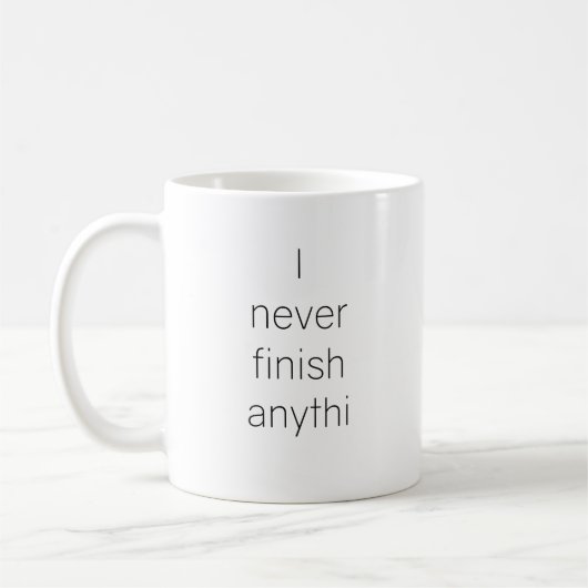 Mug Je ne finis jamais quoi que ce soit (Gauche)