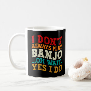 Mug Je ne joue pas toujours Banjo Oh Attends Oui Je fa
