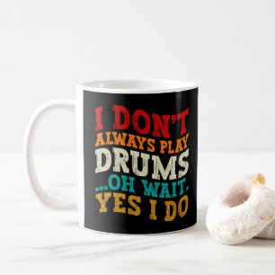 Mug Je ne joue pas toujours de la batterie Oh attends