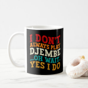 Mug Je ne joue pas toujours Djembe Oh Attends Oui Je f