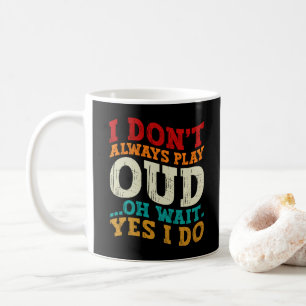 Mug Je ne joue pas toujours du Oud, oh attendez, si je