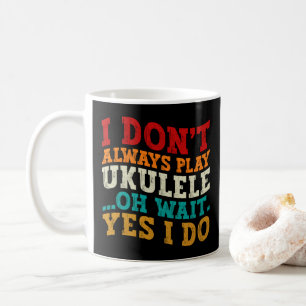Mug Je ne joue pas toujours du ukulele Oh attends si j
