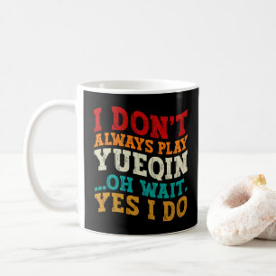 Mug Je ne joue pas toujours du Yueqin, oh attendez si