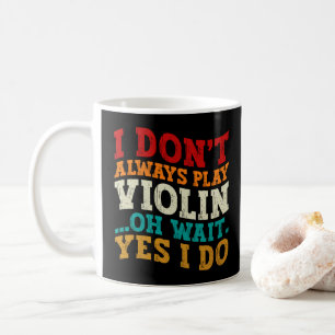 Mug Je ne joue pas toujours violon Oh attendez Oui Je