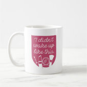 Mug Je ne me suis pas réveillé comme ça (Gauche)