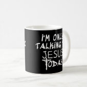 Mug Je ne parle qu'à Jésus aujourd'hui Drôle chrétien  (Devant droit)