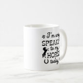 Mug Je ne parle qu'à mon cheval aujourd'hui (Devant droit)