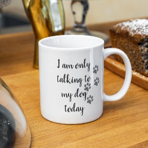 Mug Je ne parle qu'à mon chien aujourd'hui Amoureux de